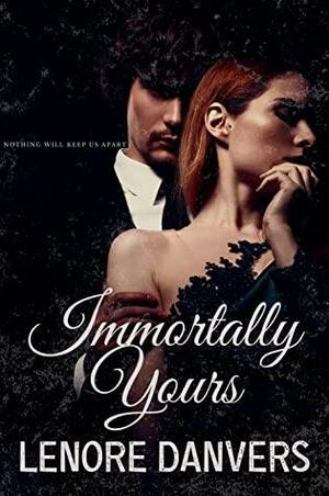 Immortally Yours by Lenore Danvers