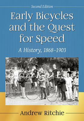 Early Bicycles and the Quest for Speed: A History, 1868-1903, 2D Ed. by Andrew Ritchie