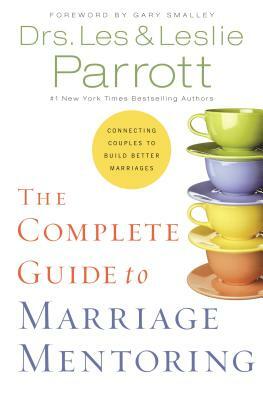 The Complete Guide to Marriage Mentoring: Connecting Couples to Build Better Marriages by Les And Leslie Parrott