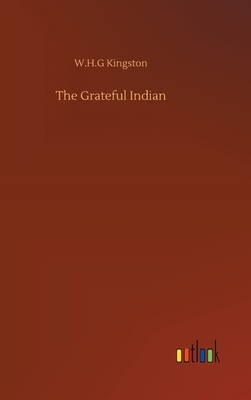 The Grateful Indian by W. H. G. Kingston