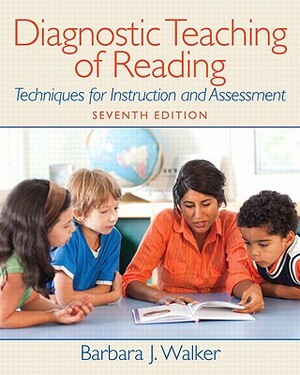 Diagnostic Teaching of Reading: Techniques for Instruction and Assessment by Barbara Walker