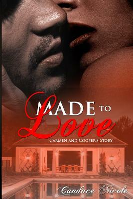 Made to Love: Carmen and Cooper's Story by Candace Nicole