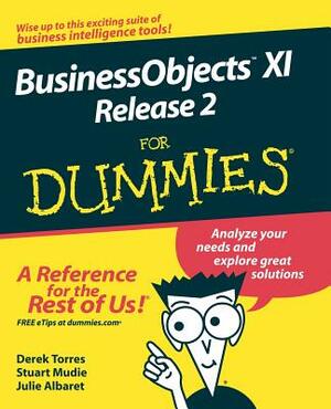 Businessobjects XI Release 2 for Dummies by Derek Torres, Julie Albaret, Stuart Mudie