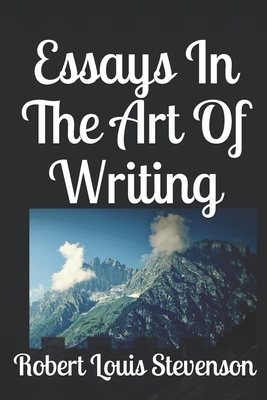 Essays In The Art Of Writing by Robert Louis Stevenson