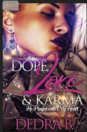 Dope, Love, and Karma: He Played with My Heart by Dedra B.