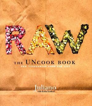 Raw: The Uncook Book: New Vegetarian Food for Life by Erika Lenkert, Juliano Brotman