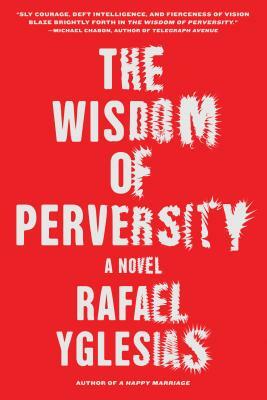 The Wisdom of Perversity by Rafael Yglesias