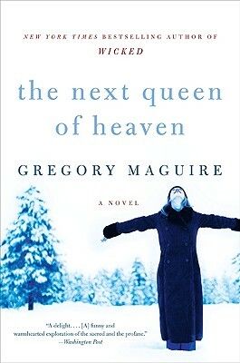 The Next Queen of Heaven by Gregory Maguire