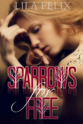 Sparrows For Free by Lila Felix