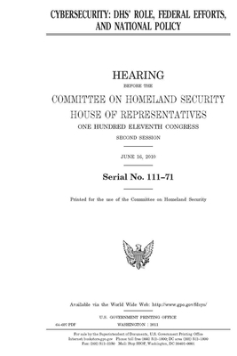 Cybersecurity: DHS's role, federal efforts, and national policy by United St Congress, United States House of Representatives, Committee on Homeland Security (house)