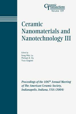 Ceramic Nanomaterials and Nanotechnology III: Proceedings of the 106th Annual Meeting of the American Ceramic Society, Indianapolis, Indiana, USA 2004 by 