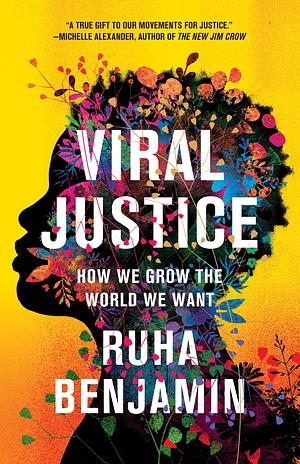 Viral Justice: How We Grow the World We Want by Ruha Benjamin