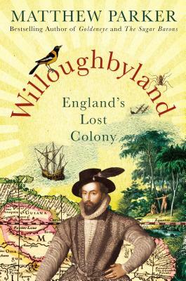 Willoughbyland: England's Lost Colony by Matthew Parker