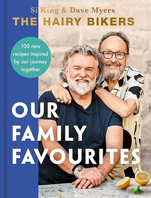 The Hairy Bikers: Our Family Favourites: Over 100 new recipes inspired by our journey together by Hairy Bikers