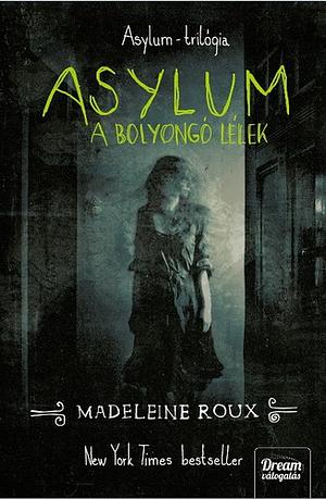 Asylum - A bolyongó lélek by Madeleine Roux