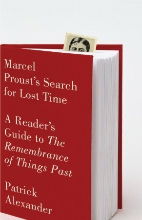 Marcel Proust's Search for Lost Time: A Reader's Guide to the Remembrance of Things Past by Patrick Alexander