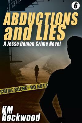 Abductions and Lies: A Jesse Damon Crime Novel by Km Rockwood
