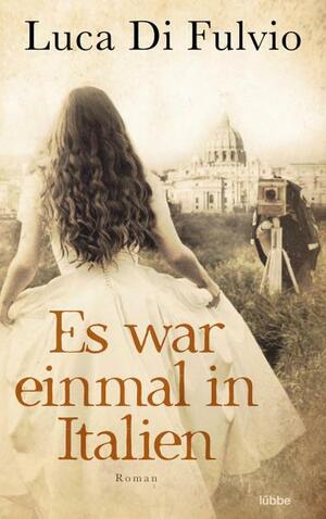 Es war einmal in Italien by Luca Di Fulvio