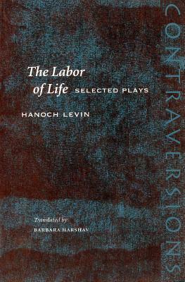 The Labor of Life: Selected Plays by Hanoch Levin