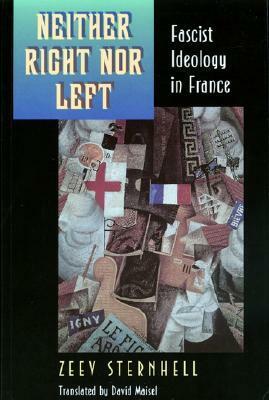 Neither Right Nor Left: Fascist Ideology in France by Zeev Sternhell