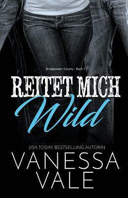 Reitet Mich Wild: Großdruck by Vanessa Vale