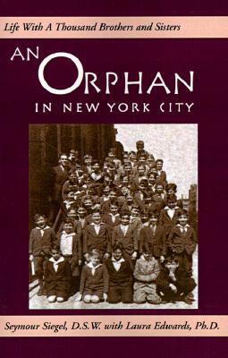 An Orphan in New York City: Life with a Thousand Brothers & Sisters by Seymour Siegel