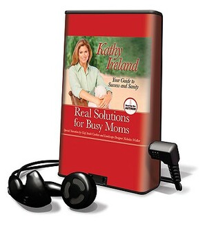 Real Solutions for Busy Moms by Kathy Ireland