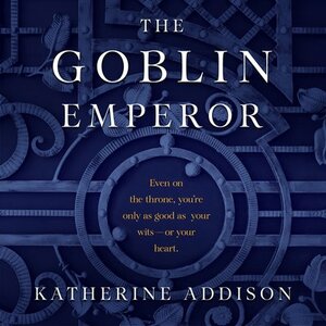 The Goblin Emperor by Katherine Addison, Katherine Addison