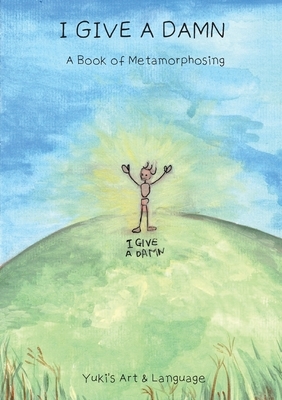I Give a Damn: A Book of Metamorphosing by Yuki