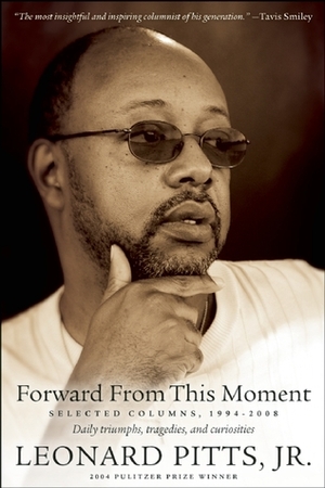 Forward From this Moment: The Columns of Leonard Pitts, Jr. by Leonard Pitts Jr.