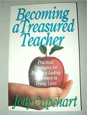 Becoming a Treasured Teacher by Jody Capehart