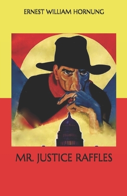 Mr. Justice Raffles by Ernest William Hornung