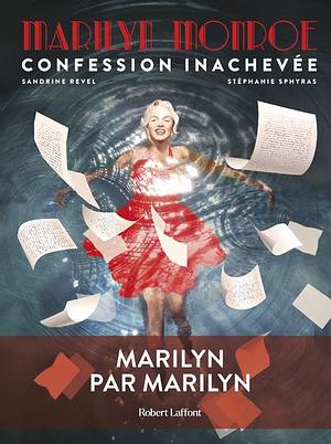 Marilyn Monroe : Confession inachevée by Stéphanie Sphyras