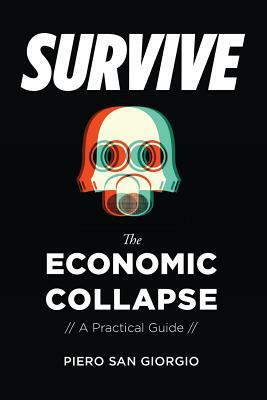 Survive-The Economic Collapse by Piero San Giorgio