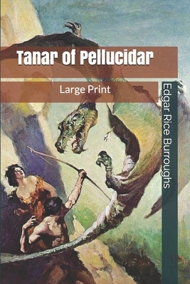 Tanar of Pellucidar: Large Print by Edgar Rice Burroughs