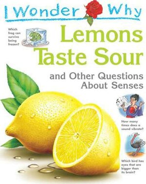 I Wonder Why Lemons Taste Sour: and Other Questions About Senses by Deborah Chancellor