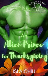An Alien Prince for Thanksgiving by Isla Chiu