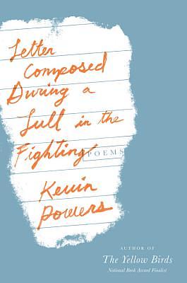 Letter Composed During a Lull in the Fighting by Kevin Powers