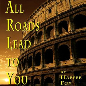 All Roads Lead to You by Harper Fox