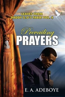 Prevailing Prayers: A Collection of Messages on the Mountain-Moving Power of Prayers by E. A. Adeboye by Taiwo Olukoyede, E. a. Adeboye