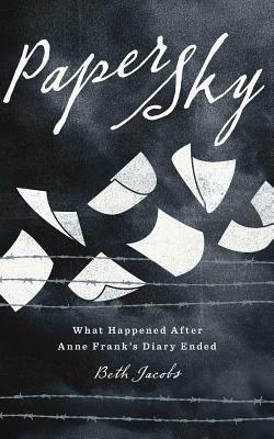 Paper Sky: What Happened After Anne Frank's Diary Ended by Beth Jacobs