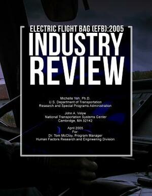 Electronic Flight Bag (EFB): 2005 Industry Review by U. S. Department of Transportation, Divya C. Chandra, Michelle Yeh