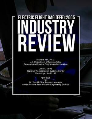 Electronic Flight Bag (EFB): 2005 Industry Review by Michelle Yeh, Divya C. Chandra, U. S. Department of Transportation