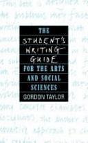 The Student's Writing Guide for the Arts and Social Sciences by Gordon Taylor