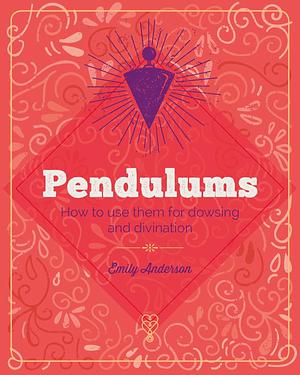 The Essential Book of Pendulums by Emily Anderson