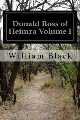 Donald Ross of Heimra Volume I by William Black