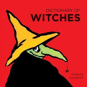 Dictionary of Witches by Gregoire Solotareff