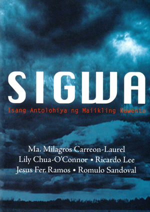 Sigwa: Isang Antolohiya ng Maiikling Kuwento by Ricky Lee, Lily Chua-O'Connor, Romulo A. Sandoval, Jesus Fer. Ramos, Maria Milagros Carreon Laurel