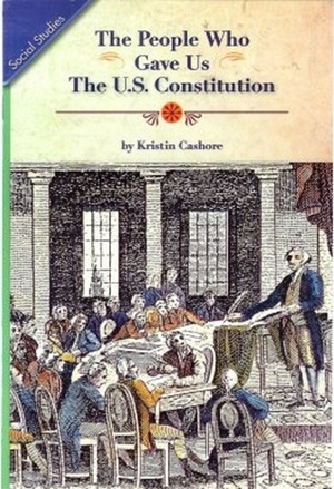 The People Who Gave Us the U.S. Constitution by Kristin Cashore