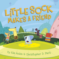 Little Sock Makes a Friend by Christopher D. Park, Kia Heise